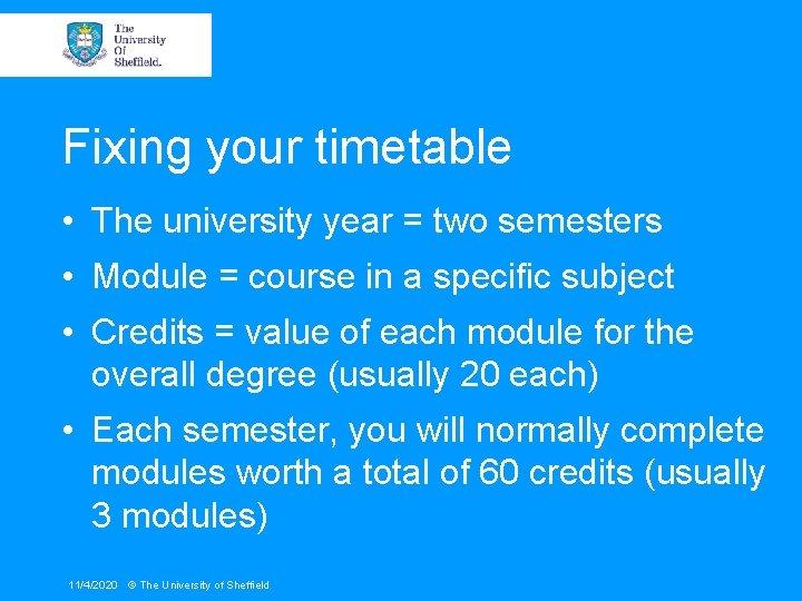 Fixing your timetable • The university year = two semesters • Module = course