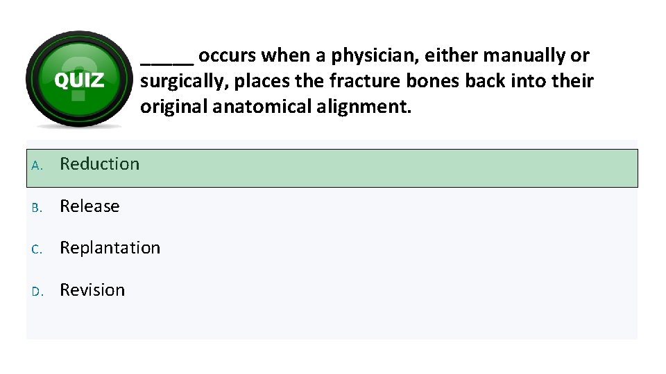 _____ occurs when a physician, either manually or surgically, places the fracture bones back