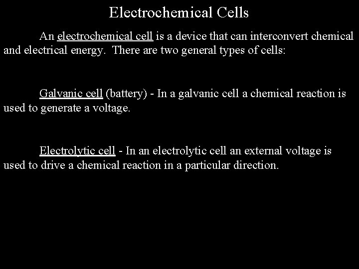 Electrochemical Cells An electrochemical cell is a device that can interconvert chemical and electrical