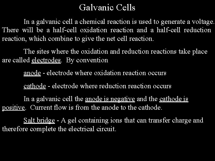 Galvanic Cells In a galvanic cell a chemical reaction is used to generate a