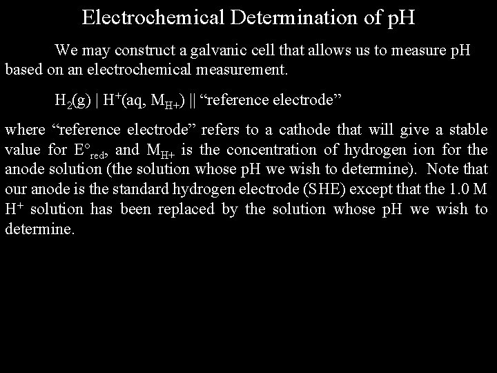 Electrochemical Determination of p. H We may construct a galvanic cell that allows us