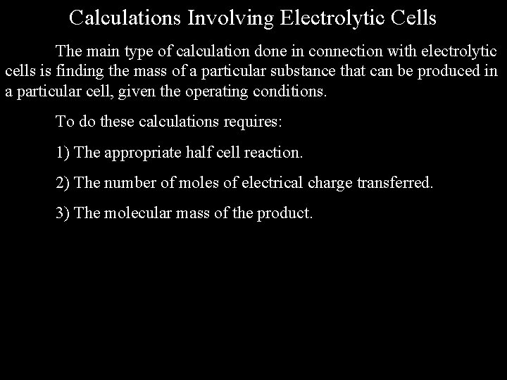 Calculations Involving Electrolytic Cells The main type of calculation done in connection with electrolytic