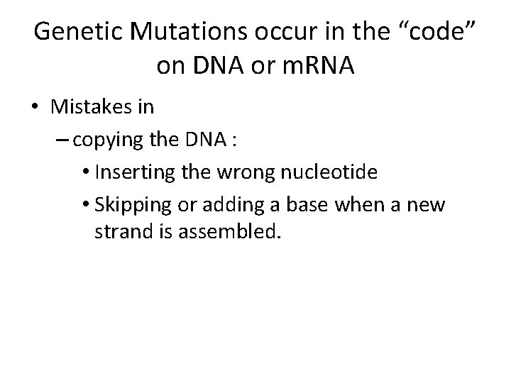 Genetic Mutations occur in the “code” on DNA or m. RNA • Mistakes in