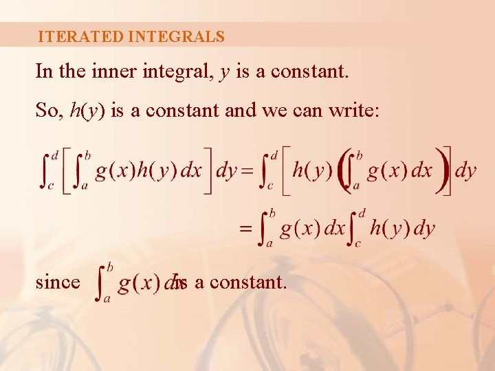 ITERATED INTEGRALS In the inner integral, y is a constant. So, h(y) is a