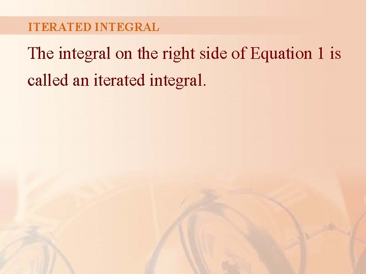 ITERATED INTEGRAL The integral on the right side of Equation 1 is called an