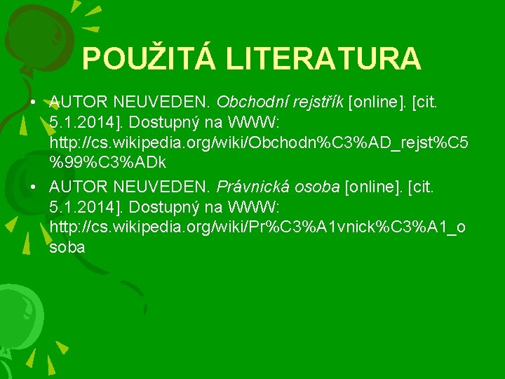 POUŽITÁ LITERATURA • AUTOR NEUVEDEN. Obchodní rejstřík [online]. [cit. 5. 1. 2014]. Dostupný na