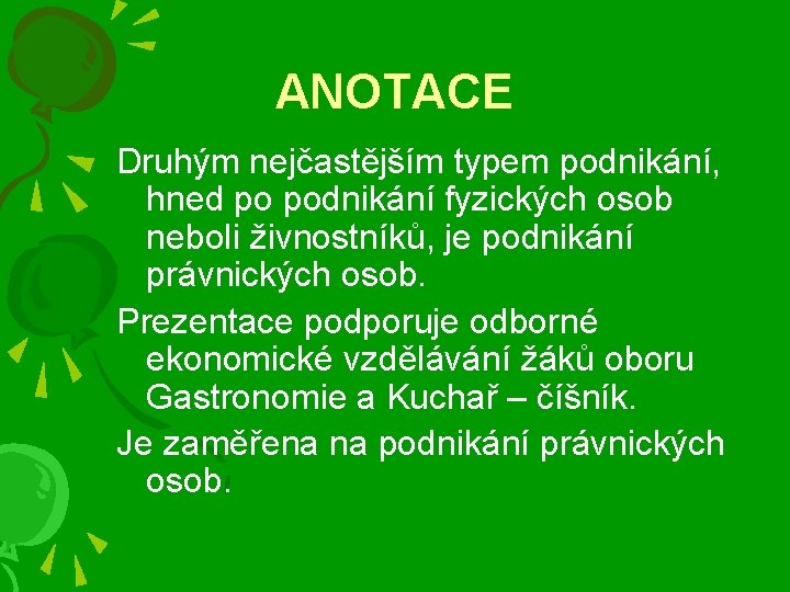 ANOTACE Druhým nejčastějším typem podnikání, hned po podnikání fyzických osob neboli živnostníků, je podnikání