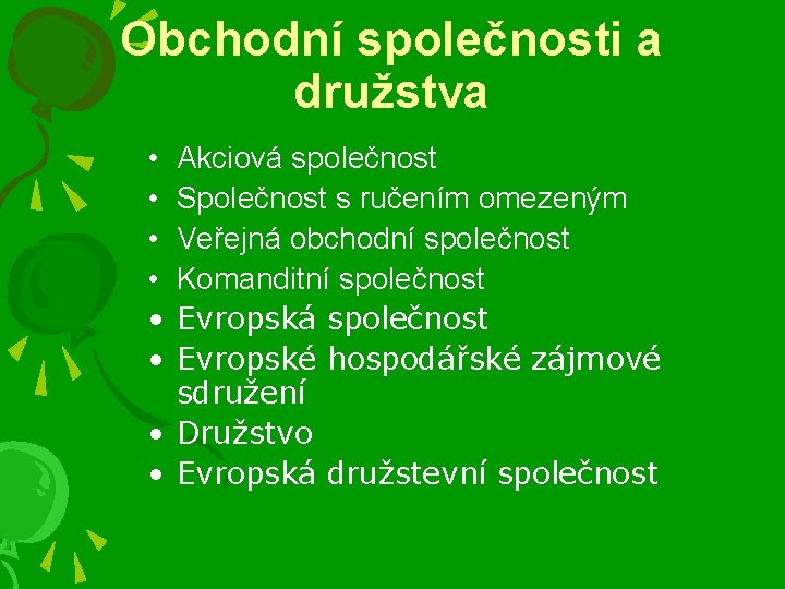 Obchodní společnosti a družstva • • • Akciová společnost Společnost s ručením omezeným Veřejná