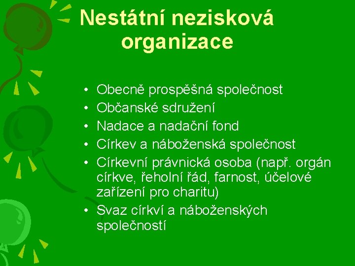 Nestátní nezisková organizace • • • Obecně prospěšná společnost Občanské sdružení Nadace a nadační