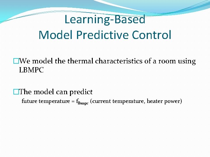 Learning-Based Model Predictive Control �We model thermal characteristics of a room using LBMPC �The