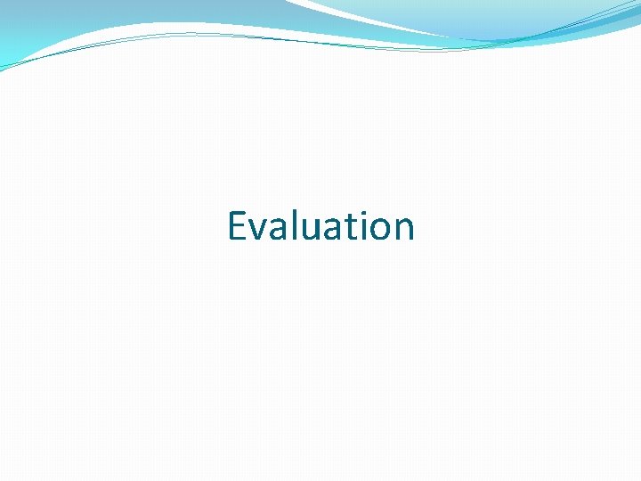 Evaluation 