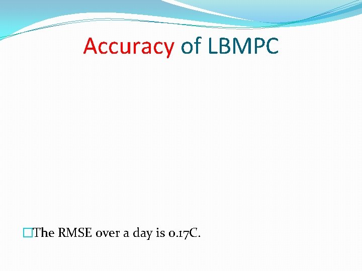 Accuracy of LBMPC �The RMSE over a day is 0. 17 C. 