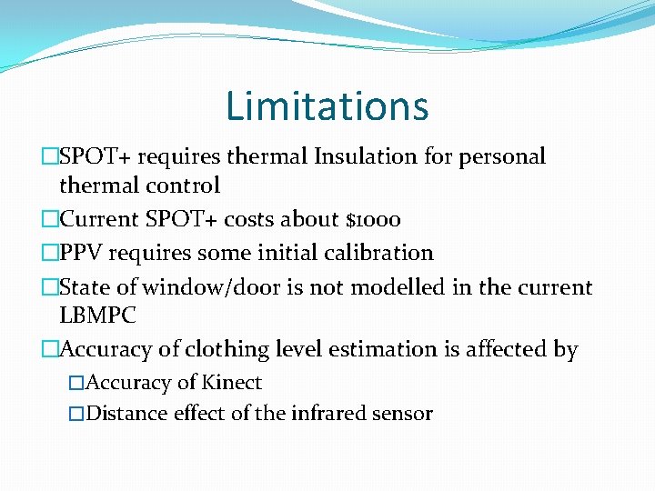 Limitations �SPOT+ requires thermal Insulation for personal thermal control �Current SPOT+ costs about $1000