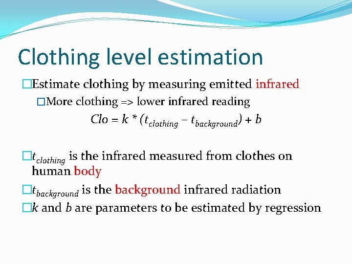 Clothing level estimation �Estimate clothing by measuring emitted infrared �More clothing => lower infrared