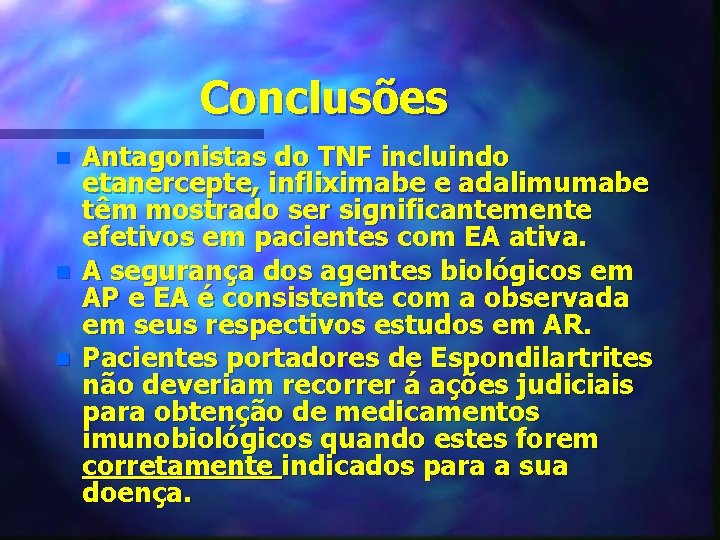 Conclusões n n n Antagonistas do TNF incluindo etanercepte, infliximabe e adalimumabe têm mostrado