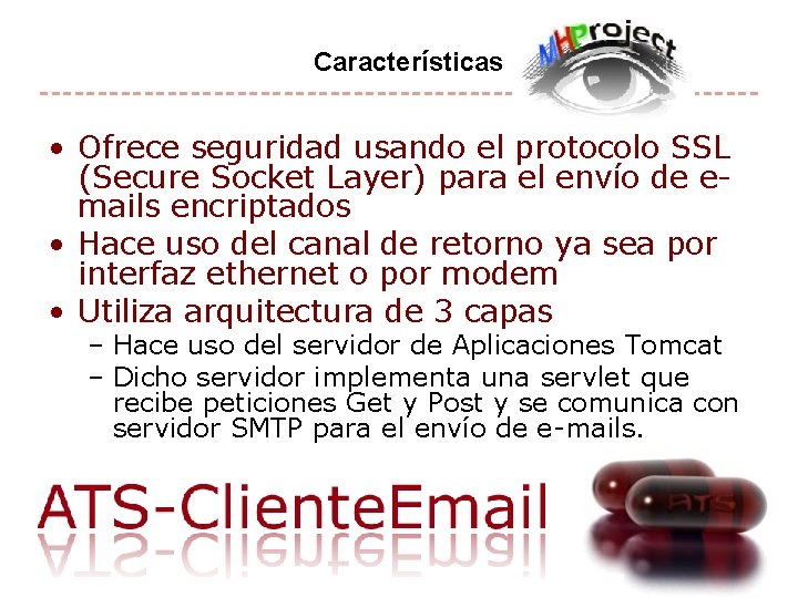 Características • Ofrece seguridad usando el protocolo SSL (Secure Socket Layer) para el envío