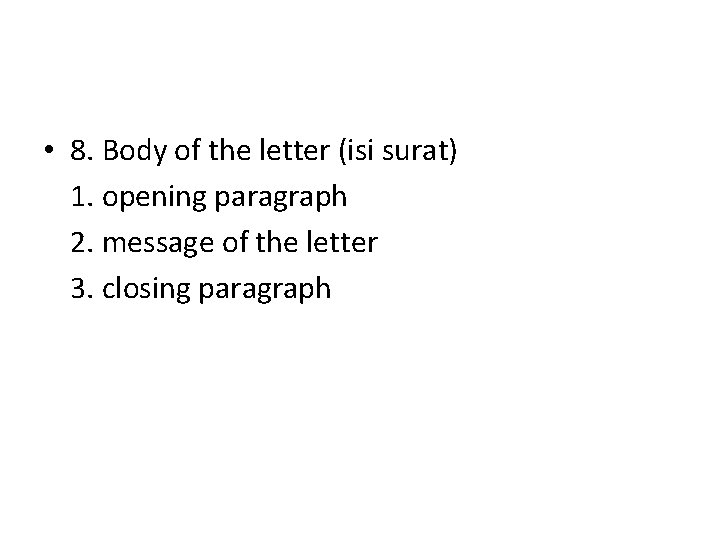  • 8. Body of the letter (isi surat) 1. opening paragraph 2. message