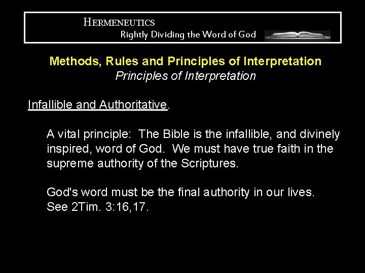 HERMENEUTICS Rightly Dividing the Word of God Methods, Rules and Principles of Interpretation Infallible