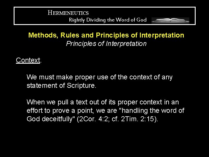 HERMENEUTICS Rightly Dividing the Word of God Methods, Rules and Principles of Interpretation Context.