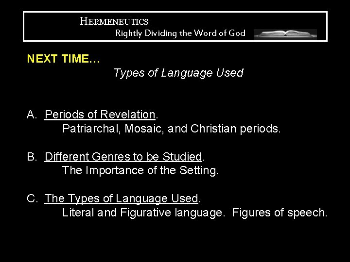 HERMENEUTICS Rightly Dividing the Word of God NEXT TIME… Types of Language Used A.