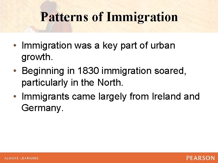 Patterns of Immigration • Immigration was a key part of urban growth. • Beginning