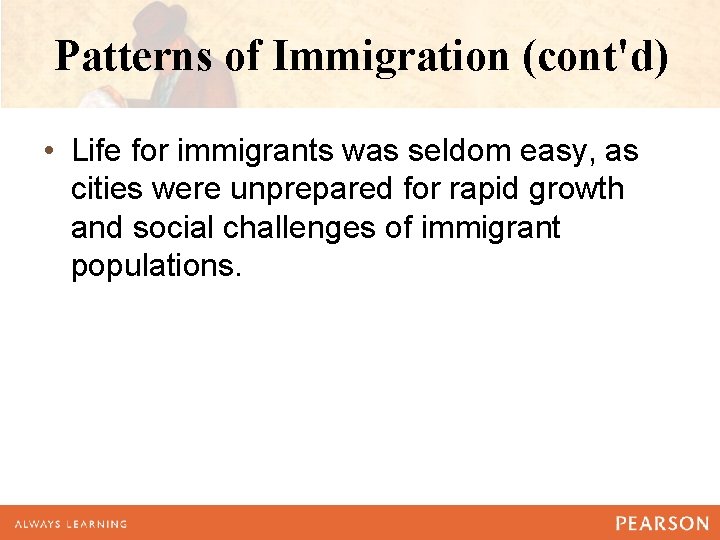 Patterns of Immigration (cont'd) • Life for immigrants was seldom easy, as cities were