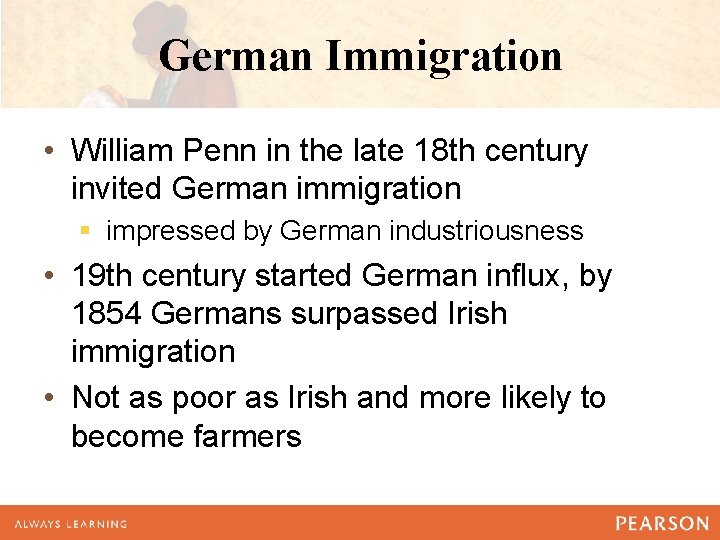 German Immigration • William Penn in the late 18 th century invited German immigration