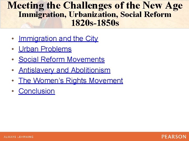 Meeting the Challenges of the New Age Immigration, Urbanization, Social Reform 1820 s-1850 s