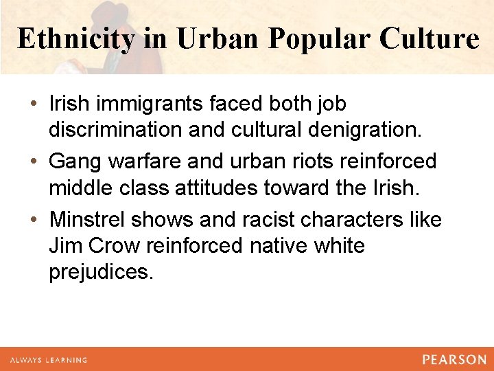 Ethnicity in Urban Popular Culture • Irish immigrants faced both job discrimination and cultural