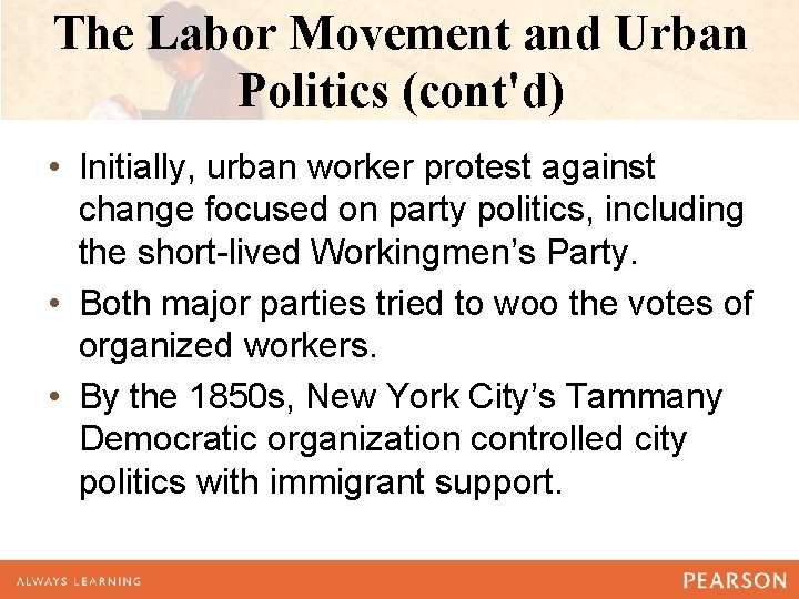 The Labor Movement and Urban Politics (cont'd) • Initially, urban worker protest against change