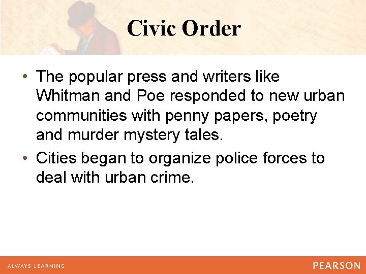 Civic Order • The popular press and writers like Whitman and Poe responded to