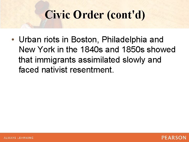 Civic Order (cont'd) • Urban riots in Boston, Philadelphia and New York in the