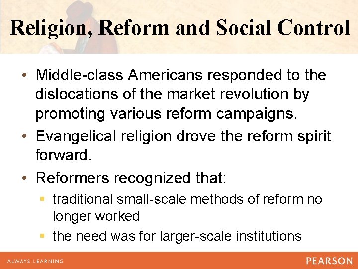 Religion, Reform and Social Control • Middle-class Americans responded to the dislocations of the