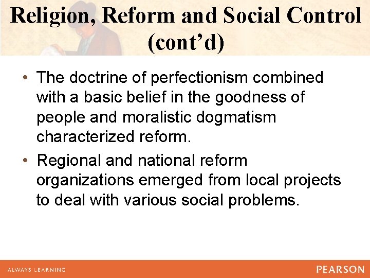 Religion, Reform and Social Control (cont’d) • The doctrine of perfectionism combined with a