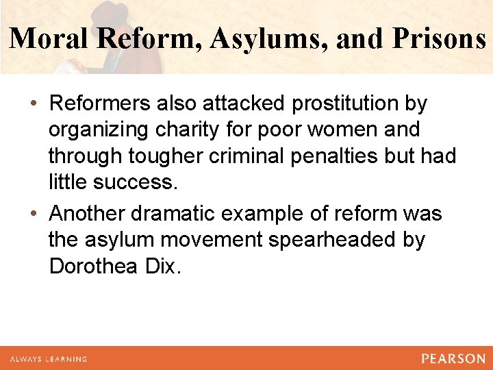 Moral Reform, Asylums, and Prisons • Reformers also attacked prostitution by organizing charity for