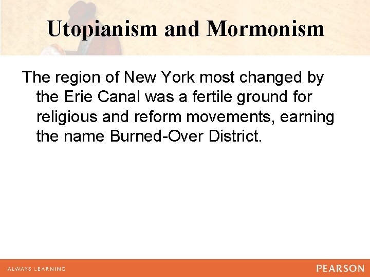 Utopianism and Mormonism The region of New York most changed by the Erie Canal