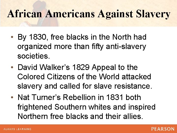 African Americans Against Slavery • By 1830, free blacks in the North had organized