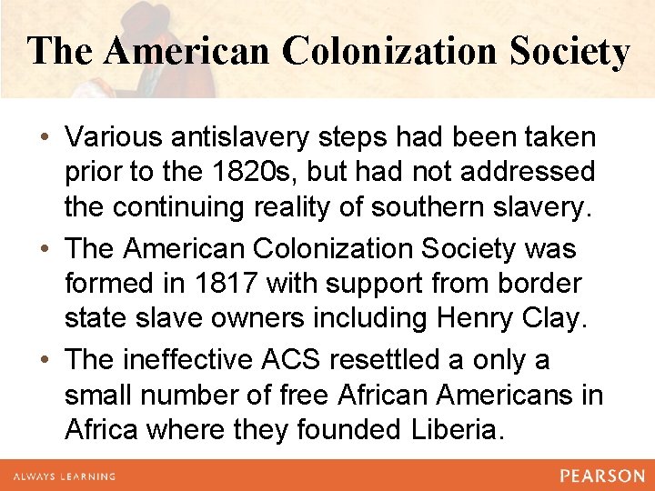 The American Colonization Society • Various antislavery steps had been taken prior to the