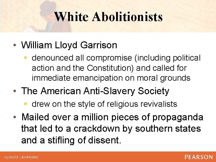 White Abolitionists • William Lloyd Garrison § denounced all compromise (including political action and