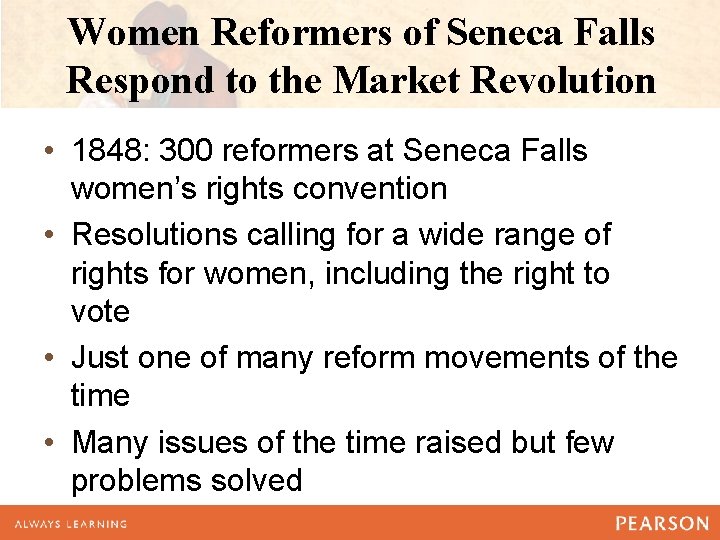 Women Reformers of Seneca Falls Respond to the Market Revolution • 1848: 300 reformers