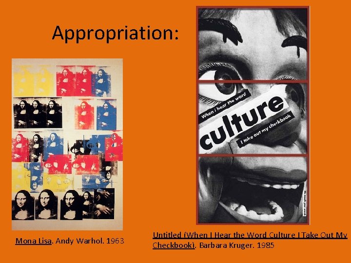 Appropriation: Mona Lisa. Andy Warhol. 1963 Untitled (When I Hear the Word Culture I