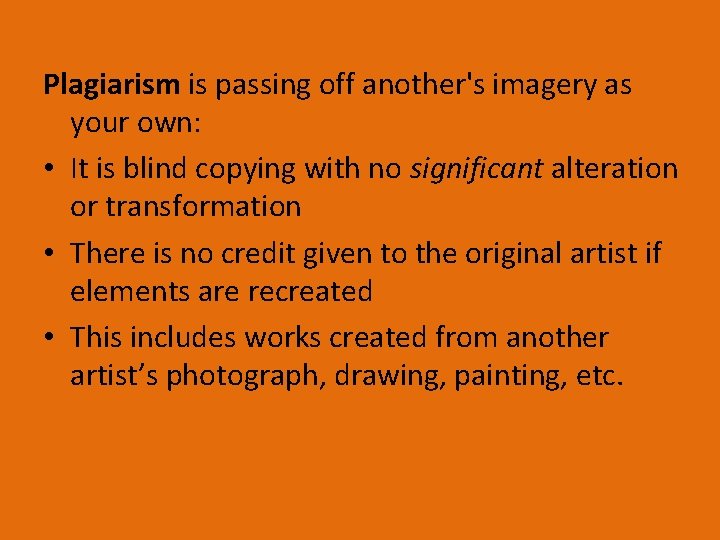 Plagiarism is passing off another's imagery as your own: • It is blind copying