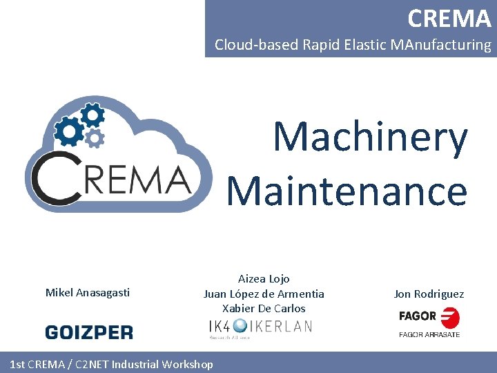 CREMA Cloud-based Rapid Elastic MAnufacturing Machinery Maintenance Mikel Anasagasti Aizea Lojo Juan López de