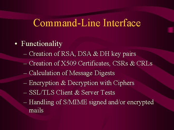 Command-Line Interface • Functionality – Creation of RSA, DSA & DH key pairs –