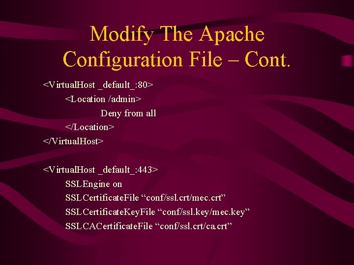 Modify The Apache Configuration File – Cont. <Virtual. Host _default_: 80> <Location /admin> Deny