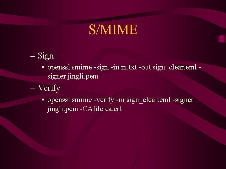 S/MIME – Sign • openssl smime -sign -in m. txt -out sign_clear. eml signer