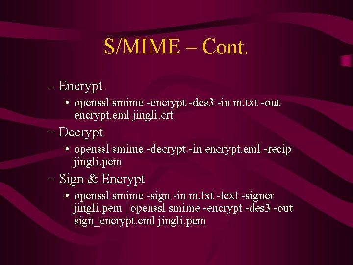 S/MIME – Cont. – Encrypt • openssl smime -encrypt -des 3 -in m. txt