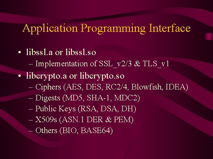 Application Programming Interface • libssl. a or libssl. so – Implementation of SSL_v 2/3