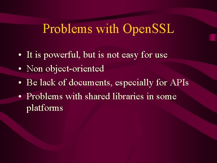 Problems with Open. SSL • • It is powerful, but is not easy for