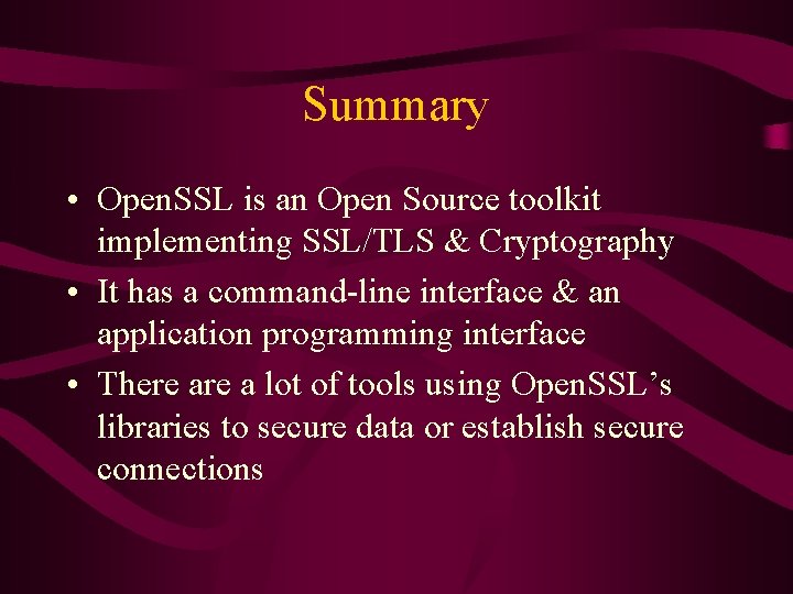 Summary • Open. SSL is an Open Source toolkit implementing SSL/TLS & Cryptography •